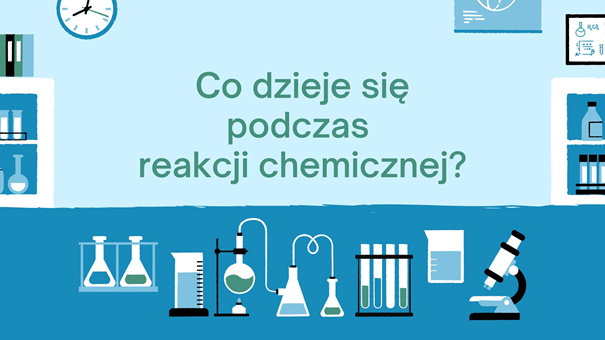 Co dzieje się podczas reakcji chemicznej?