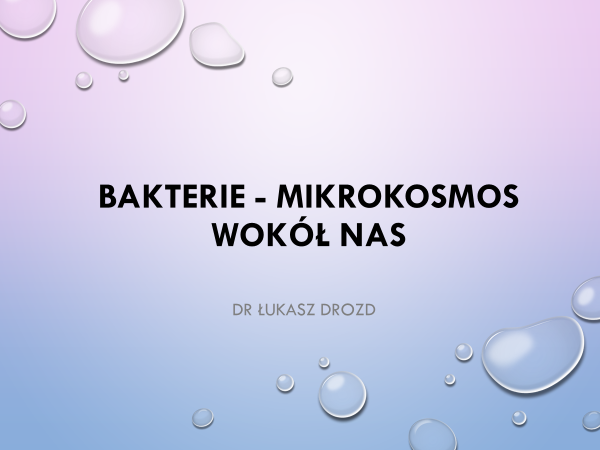 Bakterie - mikrokosmos wokół nas