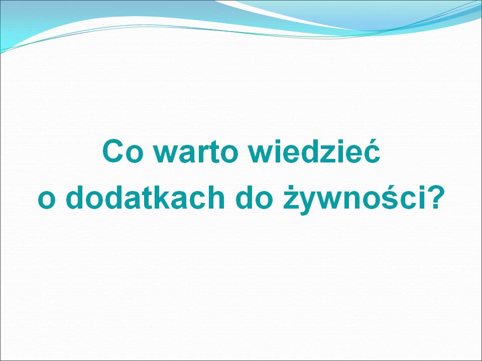 Co warto wiedzieć o dodatkach do żywności?