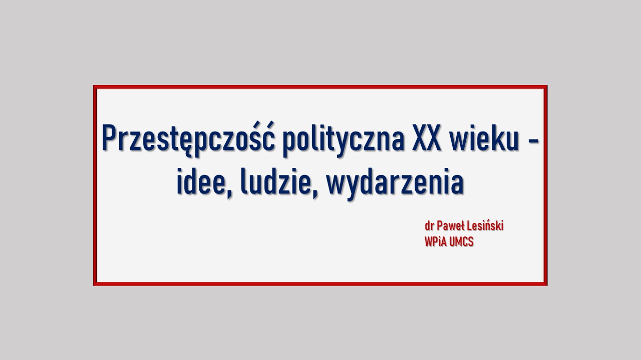 Idealiści, zdrajcy, buntownicy – problematyka przestępczości politycznej XX wieku