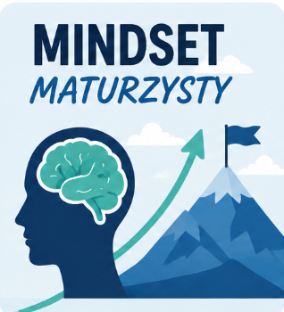Mindset maturzysty. Czyli jak skutecznie przygotować się do matury w zdrowiu, szczęściu i komforcie psychicznym.