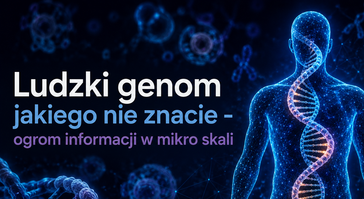 Ludzki genom jakiego nie znacie - ogrom informacji w mikro skali