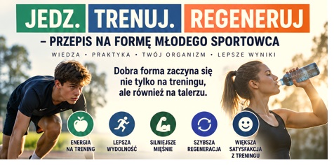Jedz. Trenuj. Regeneruj – przepis na formę młodego sportowca